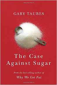 Gary Taubes The Case Against Sugar